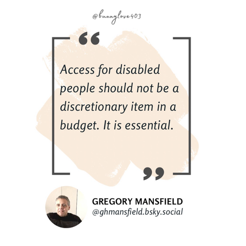 "Access for disabled people should not be a discretionary item in a budget. It is essential." - Gregory Mansfield