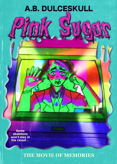 Blake from Pink Sugar knocking on the screen of a TV with text around it in an homage to a Goosebumps novel cover. The author is A.B. Dulceskull, paralleling R.L. Stein. The Goosebumps font is used for the words 'Pink Sugar' at the top, but pink instead of the usual green. There's some teaser text at the bottom that reads "Some skeletons won't stay in the closet..." and the title is, "The Movie of Memories."
