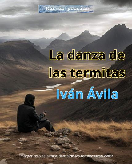 ⚱️ «Cuando el viejo bardo venga a tu pueblo / con su canción de muerte, / no habrá murallas, ni castillos...».
📜 «La danza de las termitas», cinco poemas por Iván Ávila Nieto
🔗 https://margencero.es/almiar/danza-de-las-termitas-ivan-avila/