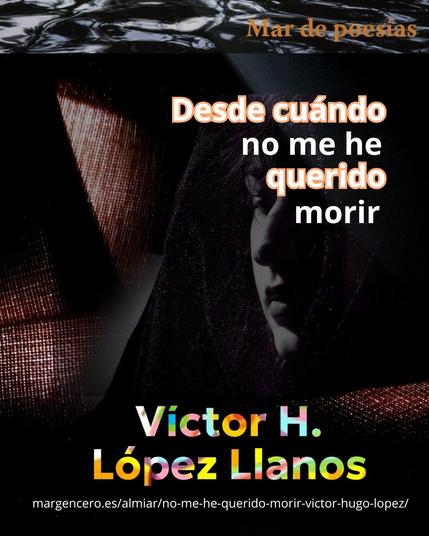 ✍ «Y te juro, / amo posar sobre tus fotos / mis impresentables perversiones».
📜 «Desde cuándo no me he querido morir», poema por Víctor Hugo López
🔗 https://margencero.es/almiar/no-me-he-querido-morir-victor-hugo-lopez/