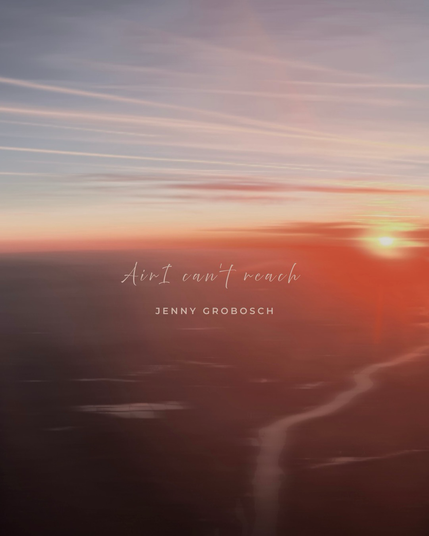 Coverbild des Songs. Text mit den Worten „Air I Can’t Reach - Jenny Grobosch“. Im Hintergrund ein verschwommenes Bild von einem Sonnenuntergang.