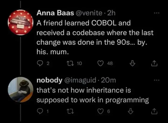 A screenshot of social media posts. The first post by Anna Baas (@venite) reads: "A friend learned COBOL and received a codebase where the last change was done in the 90s... by. his. mum." The second post by nobody (@imaguid) replies: "that's not how inheritance is supposed to work in programming"