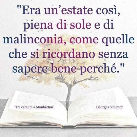 L'immagine digitale riproduce un albero fiorito che sboccia dalle pagine centrali di un libro aperto. In primo piano le scritte: "Era un'estate così, piena di sole e di malinconia, come quelle che si ricordano senza sapere bene perché.", "Tre camere a Manhattan Georges Simenon".