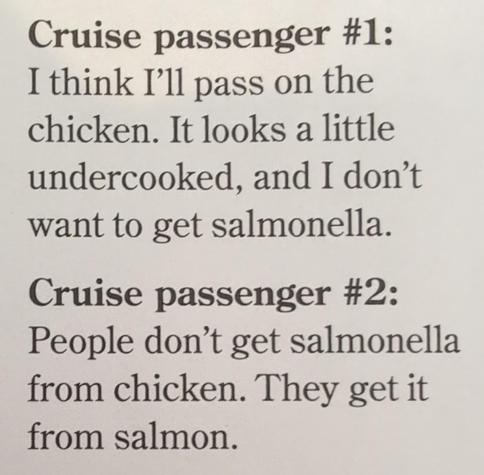 People don't get salmonella from chicken. They get if salmon.