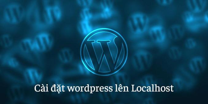 Cài đặt Wordpress lên Localhost