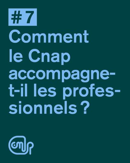 Visuel bleu sur fond vert avec le texte '#7 Comment le Cnap accompagne-t-il les professionnels ?', accompagné du logo du Cnap en bas à gauche.