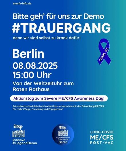 Bitte geh für uns zur Demo
#Trauergang
Denn wir selbst zu krank dafür.

Berlin
8.8.25
15 Uhr
Von der Weltzeituhr zum Roten Rathaus

Aktionstag zum Severe ME/CFS Awareness Day