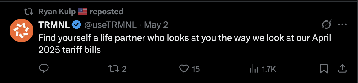 Tweet by @useTRMNL, retweeted by Ryan Kulp: "Find yourself a life partner who looks at you the way we look at our April 2025 tariff bills"