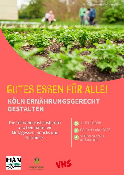 Flyer.
Oben abgebildet ein Beet mit Salaten, unten der Text:
GUTES ESSEN FÜR ALLE!
KÖLN ERNÄHRUNGSGERECHT
GESTALTEN
11.00-16.00 h
06. September 2025 VHS Studienhaus am Neumarkt
Die Teilnahme ist kostenfrei und beinhaltet ein Mittagessen, Snacks und Getränke.
