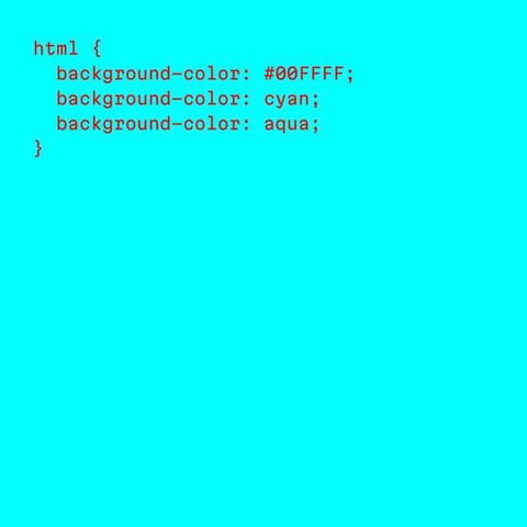 Text:
html {
  background-color: #00FFFF;
  background-color: cyan;
  background-color: aqua;
}
on a background color aqua/cyan.