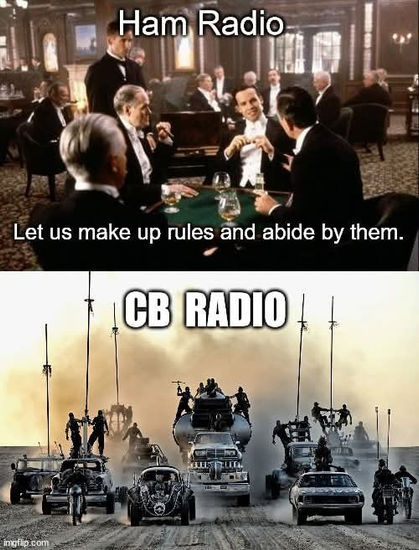 Ham Radio: let us make up rules and abide by them
CB Radio: picture of mad max car gang