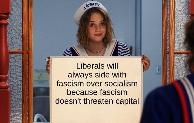 Scene from the Stranger Things from the ice cream parlour, the sign reading “Liberals always side with fascism over socialism because fascism doesn't threaten capital”