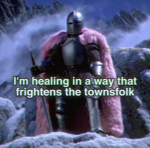 a knight

I'm healing in a way that frightens the townfolk