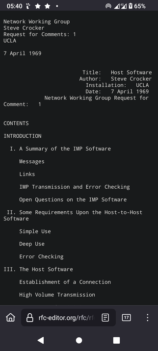 The screencap displays a shot of a document titled "Host Software" authored by Steve Crocker, dated 7 April 1969, associated with the Network Working Group and UCLA. The document is part of a Request for Comments (RFC) and is the first in a series. The contents section outlines the document's structure, including an introduction, a summary of the IMP Software, requirements for host-to-host software, and details about the host software itself. The document covers topics such as messages, links, IMP transmission and error checking, open questions on the IMP software, simple and deep use, error checking, establishment of a connection, and high volume transmission. The interface shows a black background with white text, typical of a mobile device's web browser. The status bar at the top indicates the time as 05:40, the battery level at 65%, and the network connection as 4G. The URL at the bottom of the screen is "rfc-editor.org/rfc/rfc," suggesting the document is being viewed on the RFC Editor website.

Provided by @altbot, generated privately and locally using Ovis2-8B

🌱 Energy used: 0.250 Wh