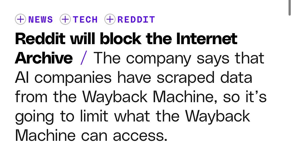 Reddit will block the Internet Archive / The company says that Al companies have scraped data from the Wayback Machine, so it's going to limit what the Wayback Machine can access.