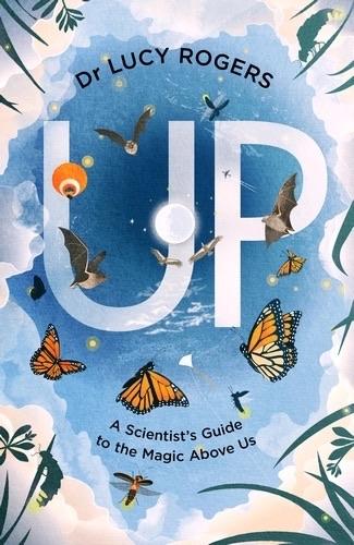 The image features the book cover of "UP: A Scientist's Guide to the Magic Above Us" by Dr. Lucy Rogers. The design includes whimsical illustrations of butterflies, birds, and clouds, with the title prominently displayed in bold letters. Also - there's a kite, aircraft and hot air balloon! The image features the book cover of "UP: A Scientist's Guide to the Magic Above Us" by Dr. Lucy Rogers. The design includes whimsical illustrations of butterflies, birds, and clouds, with the title prominently displayed in bold letters. Also - there's a kite, aircraft and hot air balloon!