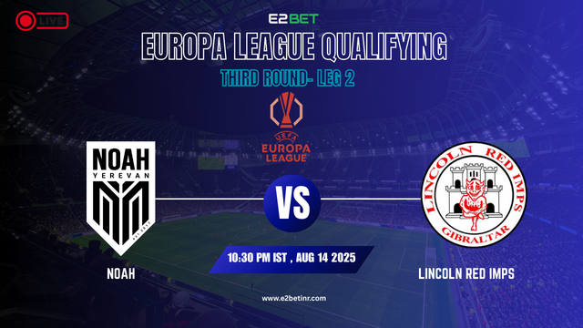 Noah vs Lincoln Red Imps , Europa League Qualifying – Third Round- Leg 2, Match Prediction & Live Streaming by E2Bet