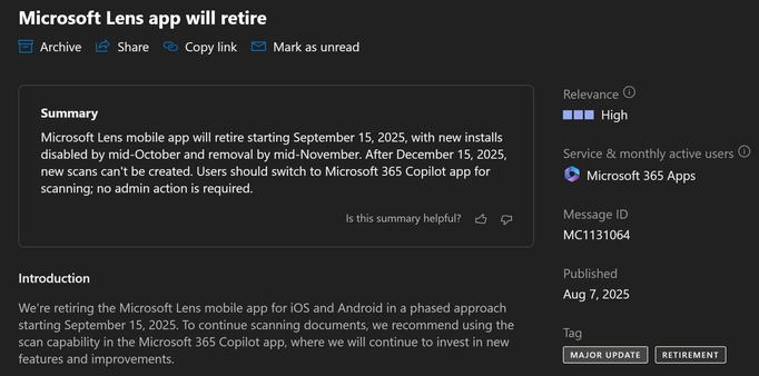 Screenshot of Message Center ID MC1123830. Title: Microsoft Lens app will retire
Summary:
Microsoft Lens mobile app will retire starting September 15, 2025, with new installs disabled by mid-October and removal by mid-November. After December 15, 2025, new scans can't be created. Users should switch to Microsoft 365 Copilot app for scanning; no admin action is required.