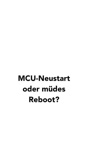 MCU-Neustart oder müdes Reboot?
