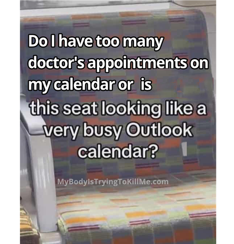 Do I have too many doctor's appointments on my calendar or is this seat looking like a very busy outlook calendar