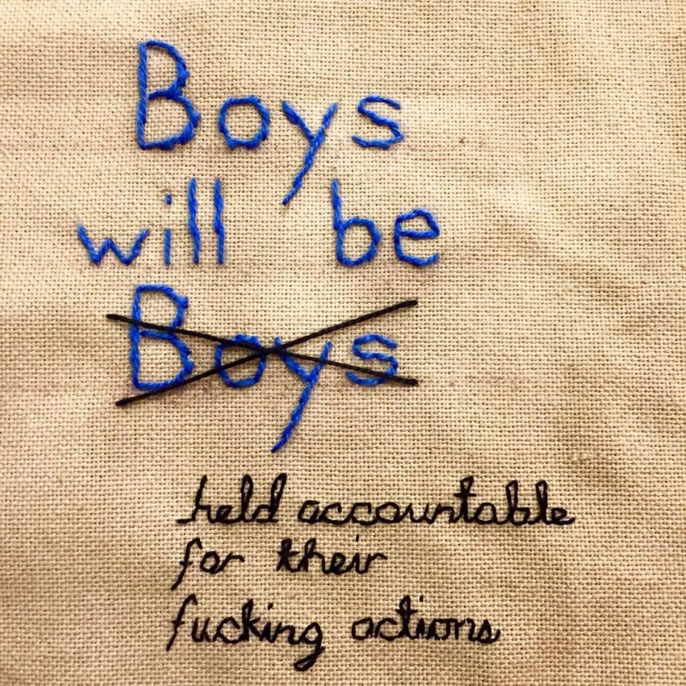 'Boys will be [Boys crossed out]' in blue stitches
'held accountable for their fucking actions' in black 

