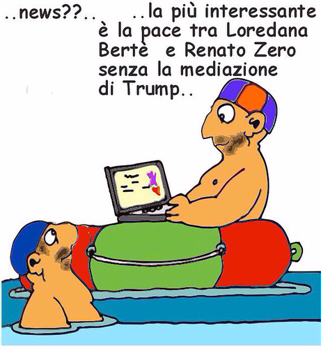 Disegno umoristico che mostra due uomini a mollo in piscina. Uno è seduto su un galleggiante verde e rosso, con un berretto a strisce rosso e blu in testa, e sta usando un computer portatile. L'altro uomo, che si trova in acqua fino al collo, indossa un berretto blu e lo guarda con attenzione. Entrambi hanno barbe poco curate.  Il testo sopra i due dice: "..news??.. ... la più interessante è la pace tra Loredana Berte e Renato Zero senza la mediazione di Trump.."