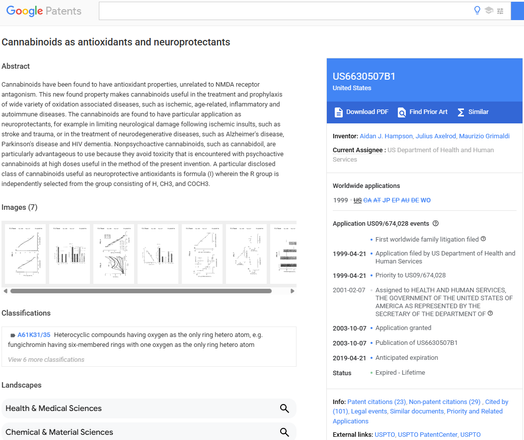 Cannabinoids as antioxidants and neuroprotectants
Abstract
Cannabinoids have been found to have antioxidant properties, unrelated to NMDA receptor antagonism. This new found property makes cannabinoids useful in the treatment and prophylaxis of wide variety of oxidation associated diseases, such as ischemic, age-related, inflammatory and autoimmune diseases. The cannabinoids are found to have particular application as neuroprotectants, for example in limiting neurological damage following ischemic insults, such as stroke and trauma, or in the treatment of neurodegenerative diseases, such as Alzheimer's disease, Parkinson's disease and HIV dementia. Nonpsychoactive cannabinoids, such as cannabidoil, are particularly advantageous to use because they avoid toxicity that is encountered with psychoactive cannabinoids at high doses useful in the method of the present invention. A particular disclosed class of cannabinoids useful as neuroprotective antioxidants is formula (I) wherein the R group is independently selected from the group consisting of H, CH3, and COCH3. ...

https://patents.google.com/patent/US6630507B1/en