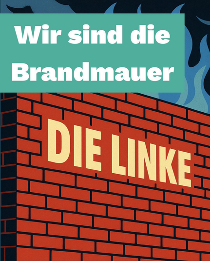 Wir sind die Brandmauer. Das Logo der Partei DIE LINKE auf einer Mauer abgebildet.