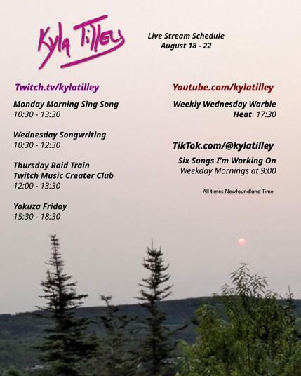 A red sun in a pinkish smokey sky over the tips of some evergreens.
Kyla Tilley's
Live stream schedule for Aug 18-22
Twitch.tv/kylatilley
Monday Morning Sing Song
10:30-13:30
Wednesday Songwriting
10:30-12:30
Thursday Twitch Music Creator Club Raid Train
12:00-13.30
Yakuza Friday
15:30-18:30
Youtube.com/@kylatilley
Weekly Wednesday Warble: Heat
17:30
TikTok.com/@kylatilley
Six Songs I'm Working On
Weekday Mornings
9:00
All times Newfoundland Time