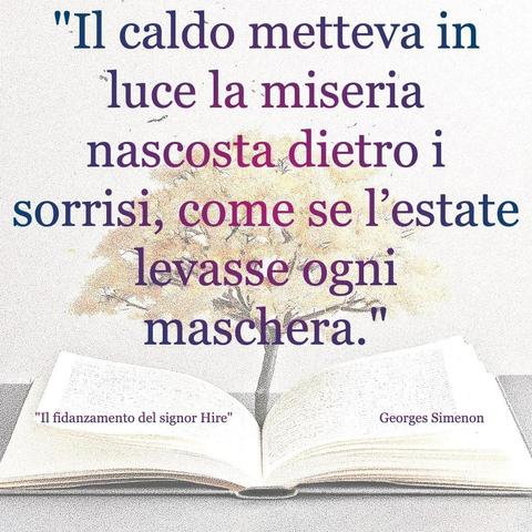 L'immagine digitale riproduce un albero fiorito che sboccia dalle pagine centrali di un libro aperto. In primo piano le scritte: "Il caldo metteva in luce la miseria nascosta dietro i sorrisi, come se l'estate levasse ogni maschera.", "Il fidanzamento del signor Hire" Georges Simenon".