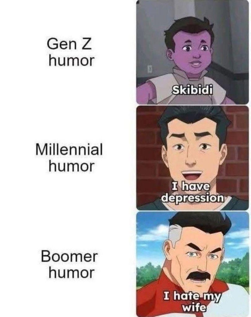 A three-panel meme that uses characters from the animated show Invincible to humorously stereotype the comedic styles of different generations.

Top Panel ("Gen Z humor"): Shows a young alien character with the caption "Skibidi," representing surreal internet trends.

Middle Panel ("Millennial humor"): Shows the main character, Mark Grayson, with the caption "I have depression," representing self-deprecating jokes about mental health.

Bottom Panel ("Boomer humor"): Shows the father character, Omni-Man, with the caption "I hate my wife," representing jokes about marriage.
