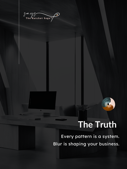 The Truth:  Every pattern is a system.  Blur is shaping your business.