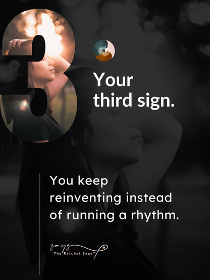 Third Sign:  You keep reinventing instead of running a rhythm.