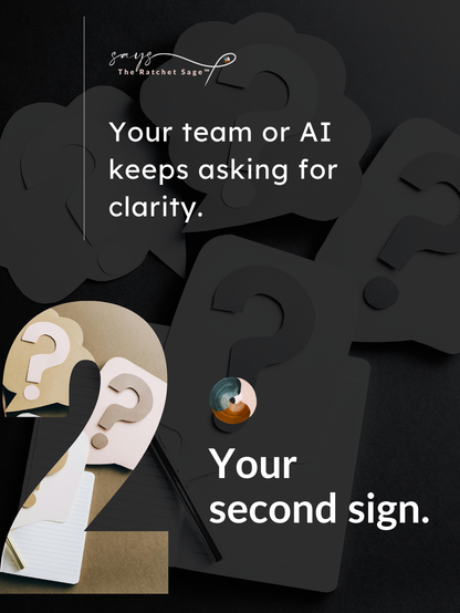 Second Sign:  Your team or AI keeps asking for clarity.