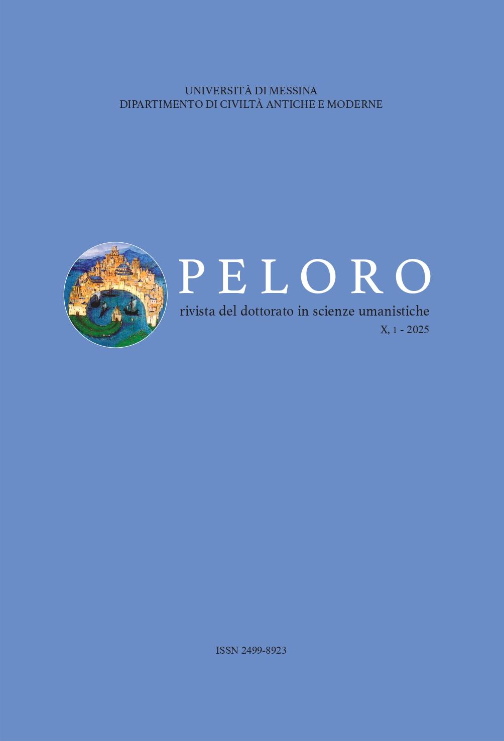 PELORO X, 1 - 2025
Il Conflitto. Prospettive storico-antropologiche, filosofico-sociali, filologico-letterarie e archeologiche
Atti della Student Conference del Dottorato in Scienze Umanistiche (Messina, 7-8 maggio 2024)