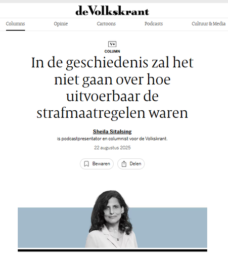 screenshot van header van de column van Sheila Sitalsing:

Koptekst:  "In de geschiedenis zal het niet gaan over hoe uitvoerbaar de strafmaatregelen waren"

Gepubliceerd op 22 augustus 2025