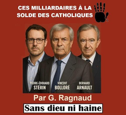 Ces milliardaires à la solde des catholiques
Par G.Ragnaud

Sans dieu ni haine