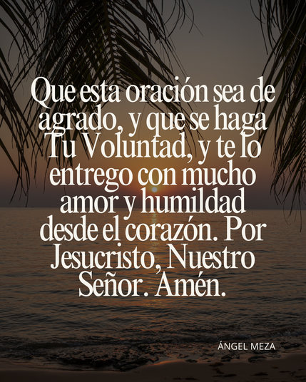 Gracias por darme la fuerza que necesito para enfrentar mis luchas diarias y de seguir batallando cuando estoy decaído y decidido a rendirme, más cuando me sentía destruido y derrotado por dentro, mientras que, por fuera, sonrío y oculto lo que me pasa en mi vida personal. Pero ¡nunca me rindo, de eso, no lo dudo!
Que esta oración sea de agrado, y que se haga Tu Voluntad, y te lo entrego con mucho amor y humildad desde el corazón. Por Jesucristo, Nuestro Señor. Amén.