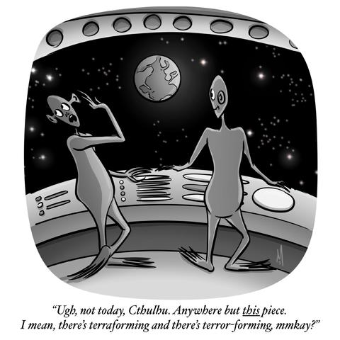This is a black and white single-panel cartoon by M. Schulz. Two aliens stand inside a spaceship with large viewing windows that show a starry sky and the planet Earth. One alien looks distressed, holding a hand to its face, while the other gestures outward with one arm extended. The caption at the bottom reads: “Ugh, not today, Cthulhu. Anywhere but this piece. I mean, there’s terraforming and there’s terror-forming, mmkay?”