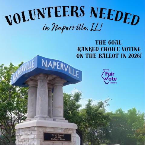 Naperville sign next to the DuPage River with text that reads "Volunteers Needed in Naperville, Illinois! The Goal: Ranked choice voting on the ballot in 2026!" 