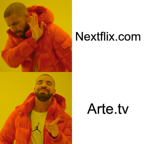 Le mème de Drake :
Il désapprouve Netflix.com
Il approuve Arte.tv