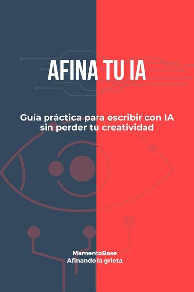 Portada del ebook 'Afina tu IA' de MamentoBase. Diseño dividido en negro y rojo con elementos gráficos de circuitos. Texto: Guía práctica para escribir con IA sin perder tu creatividad.