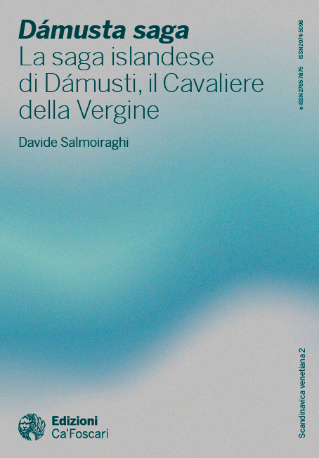 Dámusta saga
La saga islandese di Dámusti, il Cavaliere della Vergine
Davide Salmoiraghi, University of Cambridge, UK