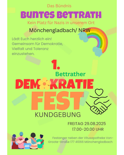 Plakat in hellgrün für das „1. Bettrather Demokratiefest“ des Bündnisses „Buntes Bettrath – Kein Platz für Nazis in unserem Ort“. Überschrift in bunten Farben, daneben ein Regenbogen. Text: „Lädt Euch herzlich ein! Gemeinsam für Demokratie, Vielfalt und Toleranz einzustehen.“ Haupttitel in großen roten und orangen Buchstaben: „Demokratiefest – Kundgebung“. Darunter ein Symbol mit zwei sich schüttelnden Händen und Herz. Unten eine Illustration von fünf Personen mit verschränkten Armen. Veranstaltungsinfos: Freitag, 29.08.2025, 17–20 Uhr, Festanger neben der Vitusapotheke, Von-Groote-Straße 177, 41066 Mönchengladbach.
