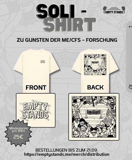 Das Bild zeigt das Soli-Shirt von hinten und vorne. Vorne ist auf Brusthöhe links das Logo von Empty Stands, auf dem Rücken sind Fußballfans, die ein Herz bilden, in dessen Mitte auf einem Banner steht:  Die Erkrankten im Herzen dabei" 

Die Fans tragen auch T-Shirts und Banner, etwa mit der Aufschrift "Unsere friends zurück in die Kurven" oder "Fight ME/CFS", "Cure ME/CFS". 