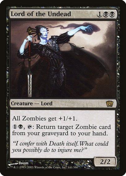 Card Name: Lord of the Undead
Set: Eighth Edition
Description: Other Zombie creatures get +1/+1.
{1}{B}, {T}: Return target Zombie card from your graveyard to your hand.
Artist: Brom