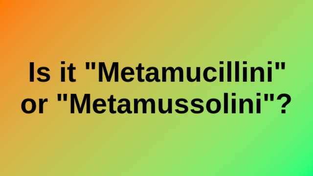  Is it "Metamucillini" or "Metamussolini"?