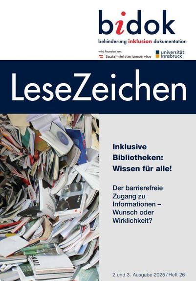 Bildbeschreibung bidok LeseZeichen (Heft 26): Der Titel lautet „Inklusive Bibliotheken: Wissen für alle! Der barrierefreie Zugang zu Informationen – Wunsch oder Wirklichkeit?“. Das Titelbild zeigt einen Bücher-Strudel mit vielen unterschiedlichen bunten Büchern. Damit soll die unübersichtliche Informations-Gesellschaft dargestellt werden, die keine Rücksicht auf Barriere-Freiheit nimmt.