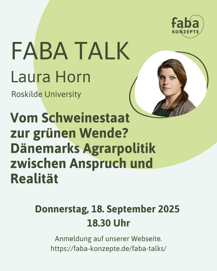 Faba Talk Laura Horn Roskilde University. Vom Schweinestaat zur grünen Wende? Dänemarks Agarpolitik zwischen Anspruch und Realität. Donnerstag, 18. September 2025, 18:30 Uhr. Anmeldungen auf unserer Webseite. https://faba-konzepte.de/faba-talks/