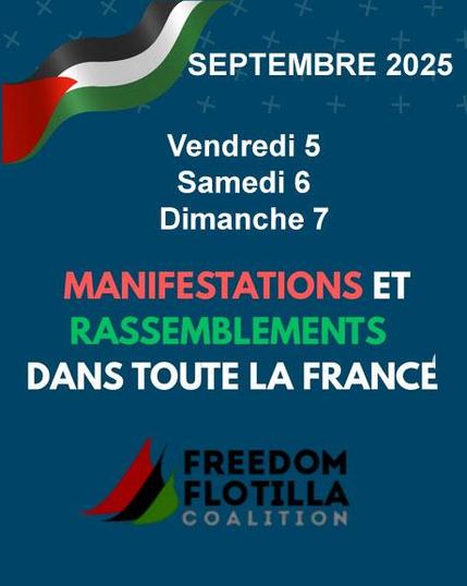 Vendredi 5 - Samedi 6 - Dimanche 7 septembre 2025

MANIFESTATIONS ET RASSEMBLEMENTS DANS TOUTE LA FRANCE

Freedom Flotilla Coalition